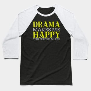 Drama Makes Me Happy Cool Creative Typography Design Baseball T-Shirt